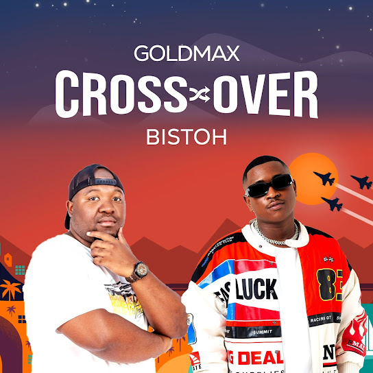 Goldmax Cross Over ft. Bistoh MP3 Download JustNaija